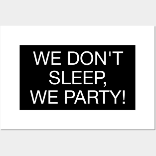 We Don't Sleep We Party - W Posters and Art